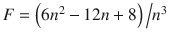 
$$ F={\left(6{n}^2-12n+8\right)}\left/ {{n}^3}\right. $$
