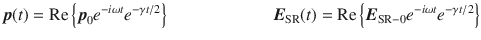 
$$ \boldsymbol{p}(t)=\mathit{\operatorname{Re}}\left\{{\boldsymbol{p}}_0{e}^{- i\omega t}{e}^{-\gamma t/2}\right\}\kern6.00em {\boldsymbol{E}}_{\mathrm{SR}}(t)=\mathit{\operatorname{Re}}\left\{{\boldsymbol{E}}_{\mathrm{SR}-0}{e}^{- i\omega t}{e}^{-\gamma t/2}\right\} $$
