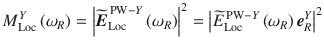 
$$ {M}_{\mathrm{Loc}}^Y\left({\omega}_R\right)={\left|\widetilde{\boldsymbol{E}}_{\mathrm{Loc}}^{\,\mathrm{PW}-Y}\left({\omega}_R\right)\right|}^2={\left|\widetilde{E}_{\mathrm{Loc}}^{\,\mathrm{PW}-Y}\left({\omega}_R\right){\boldsymbol{e}}_R^Y\right|}^2 $$
