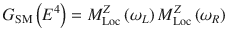 
$$ {G}_{\mathrm{SM}}\left({E}^4\right)={M}_{\mathrm{Loc}}^Z\left({\omega}_L\right){M}_{\mathrm{Loc}}^Z\left({\omega}_R\right) $$
