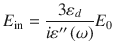 
$$ {E}_{\mathrm{in}}=\frac{3{\varepsilon}_d}{i{\varepsilon}^{\prime \prime}\left(\omega \right)}{E}_0 $$
