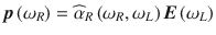 
$$ \boldsymbol{p}\left({\omega}_{R}\right)={\widehat{\alpha}}_R\left({\omega}_{R},{\omega}_{L}\right)\boldsymbol{E}\left({\omega}_L\right) $$
