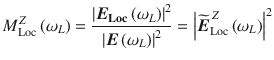 
$$ {M}_{\mathrm{Loc}}^Z\left({\omega}_L\right)=\frac{{\left|{\boldsymbol{E}}_{\mathbf{Loc}}\left({\omega}_L\right)\right|}^2}{{\left|\boldsymbol{E}\left({\omega}_L\right)\right|}^2}={\left|\widetilde{\boldsymbol{E}}_{\mathrm{Loc}}^{\,Z}\left({\omega}_L\right)\right|}^2 $$
