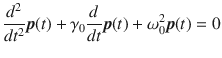 
$$ \frac{d^2}{dt^2}\boldsymbol{p}(t)+{\gamma}_0\frac{d}{dt}\boldsymbol{p}(t)+{\omega}_0^2\boldsymbol{p}(t)=0 $$
