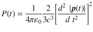 
$$ P(t)=\frac{1}{4\pi {\varepsilon}_0}\frac{2}{3{c}^3}{\left[\frac{d^2\ \left|\boldsymbol{p}(t)\right|}{d\ {t}^2}\right]}^2 $$
