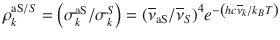 
$$ {\rho}_k^{\mathrm{aS}/S}=\left({\sigma}_k^{\mathrm{aS}}/{\sigma}_k^S\right)={\left({\overline{\nu}}_{\mathrm{aS}}/{\overline{\nu}}_S\right)}^4{e}^{-\left( hc{\overline{\nu}}_k/{k}_BT\right)} $$
