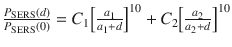 
$$ \frac{P_{\mathrm{SERS}}(d)}{P_{\mathrm{SERS}}(0)}={C}_1{\left[\frac{a_1}{a_1+d}\right]}^{10}+{C}_2{\left[\frac{a_2}{a_2+d}\right]}^{10} $$
