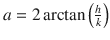 
$$ a=2\arctan \left(\frac{h}{k}\right) $$
