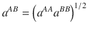 
$$ {a}^{AB}={\left({a}^{AA}{a}^{BB}\right)}^{1/2} $$
