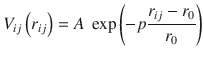 
$$ {V}_{ij}\left({r}_{ij}\right)=A\ \exp \left(-p\frac{r_{ij}-{r}_0}{r_0}\right) $$
