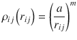 
$$ {\rho}_{ij}\left({r}_{ij}\right)={\left(\frac{a}{r_{ij}}\right)}^m $$
