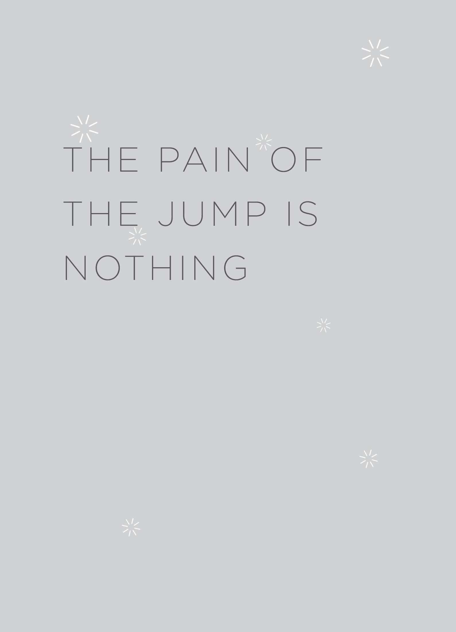 The Pain of the Jump Is Nothing