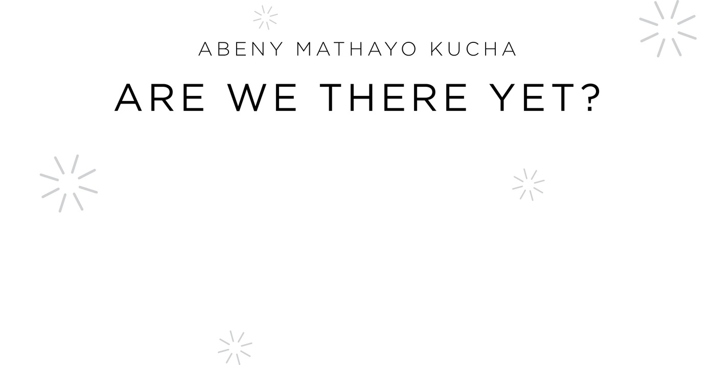 Abeny Mathayo Kucha Are We There Yet?