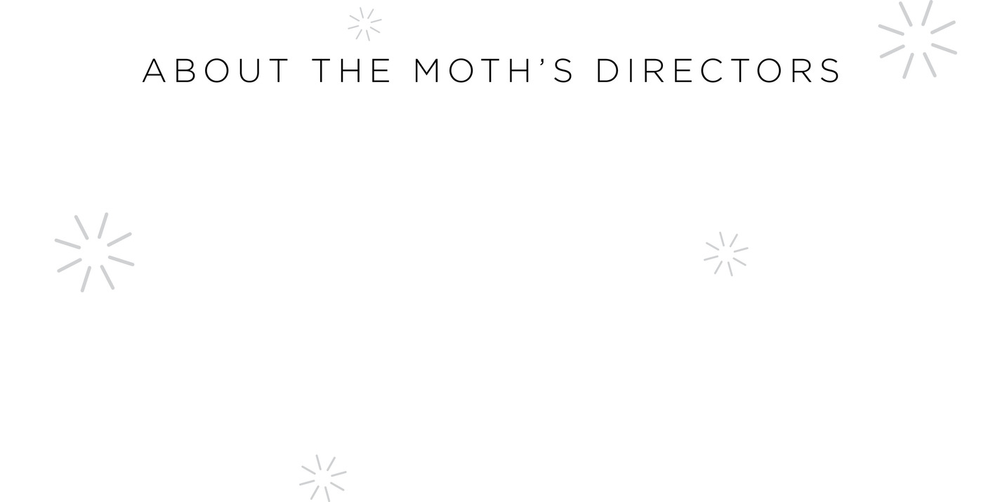 About The Moth’s Directors