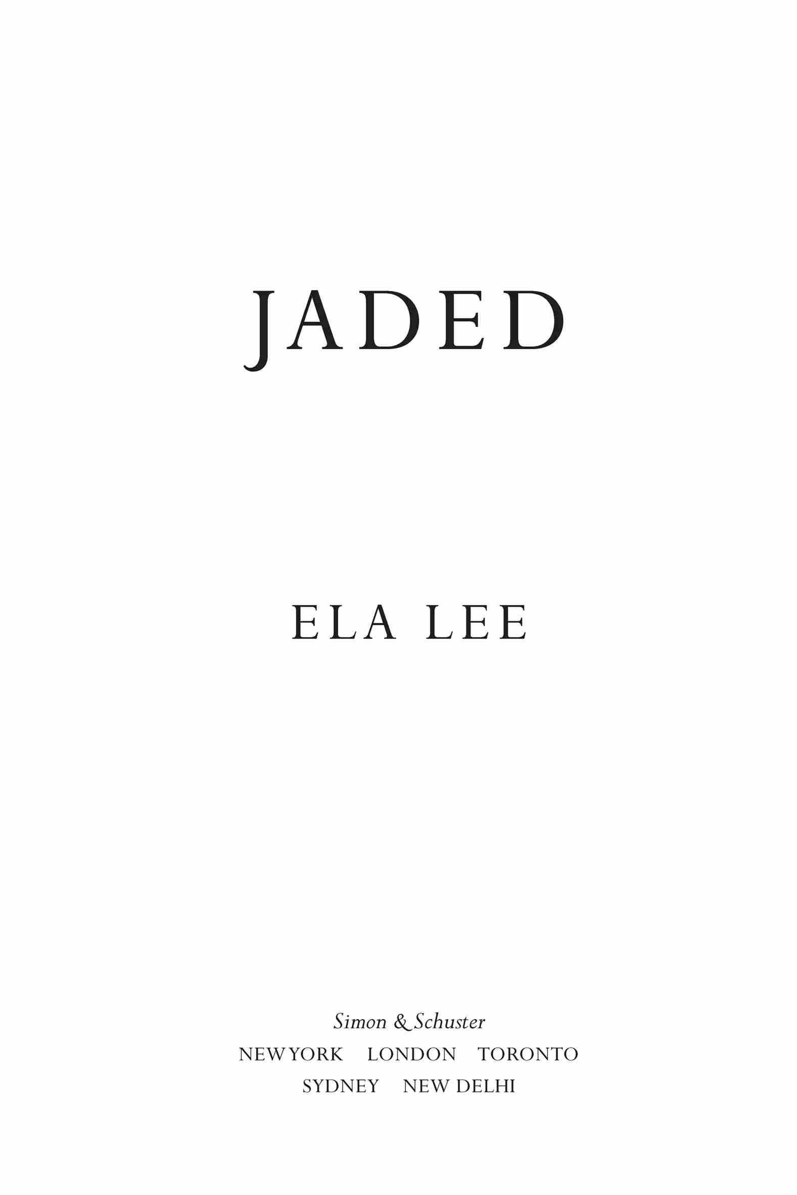 Jaded, by Ela Lee. Simon & Schuster. New York | London | Toronto | Sydney | New Delhi.