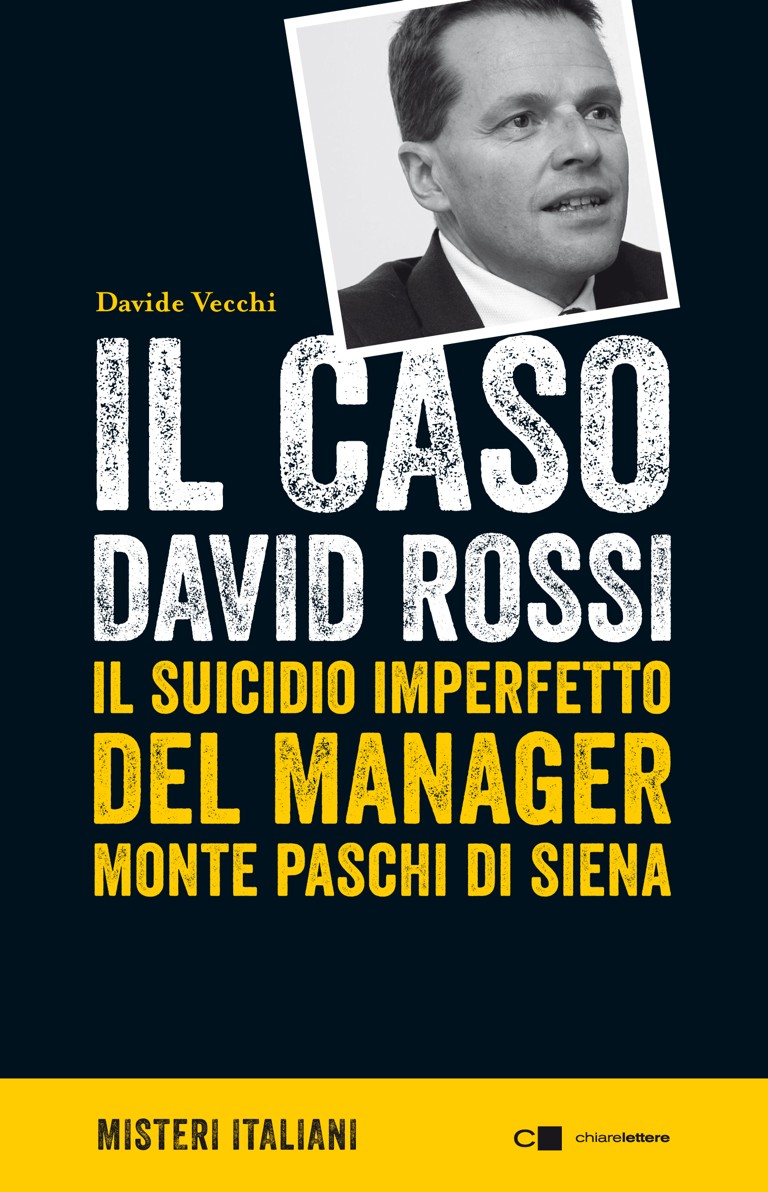 Copertina. Davide Vecchi. Il caso David Rossi. Il suicidio imperfetto del manager Monte Paschi di Siena. Misteri italiani. Chiarelettere