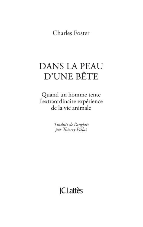 Page de titre : Foster Charles, Dans la peau d’une bête (Quand un homme tente l’extraordinaire expérience de la vie animale), JC Lattès