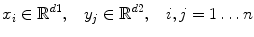 $$ x_i \in \mathbb {R}^{d1}, \;\;\; y_j \in \mathbb {R}^{d2}, \;\;\; i,j=1 \ldots n \nonumber $$