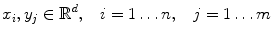 $$ x_i, y_j \in \mathbb {R}^{d}, \;\;\; i=1 \ldots n, \;\;\; j=1 \ldots m $$