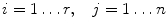 $$ i=1 \ldots r, \;\;\; j=1 \ldots n \nonumber $$