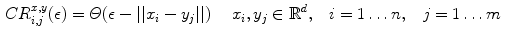 $$\begin{aligned} CR_{i,j}^{x,y}(\epsilon ) = \varTheta (\epsilon - ||x_i - y_j||) \quad \ x_i, y_j \in \mathbb {R}^d, \;\;\; i=1 \ldots n, \;\;\; j=1 \ldots m\quad \end{aligned}$$