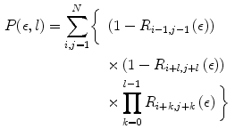 $$\begin{aligned} P(\epsilon ,l) = \sum _{i,j=1}^{N}&\bigg \{\ \left( 1- R_{i-1,j-1} \left( \epsilon \right) \right) \nonumber \\&\quad \times \left( 1- R_{i+l,j+l} \left( \epsilon \right) \right) \nonumber \\&\quad \times \prod _{k=0}^{l-1} R_{i+k,j+k} \left( \epsilon \right) \bigg \}\ \end{aligned}$$