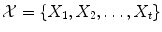 $$\mathcal {X} = \{X_1, X_2, \ldots , X_t\}$$