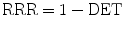 $$\mathrm{RRR} = 1 - \mathrm{DET}$$