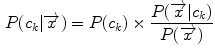 $$\begin{aligned} P(c_{k}|\overrightarrow{x}) = P (c_{k}) \times \frac{P(\overrightarrow{x}|c_{k})}{P(\overrightarrow{x})} \end{aligned}$$