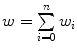 $$w= \sum \limits ^{n}_{i=0}w_i$$