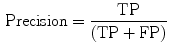 $$\begin{aligned} \mathrm {Precision}=\frac{\text {TP}}{(\text {TP}+\text {FP})} \end{aligned}$$