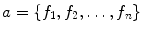 $$a = \{f_{1}, f_{2},\ldots ,f_{n}\}$$