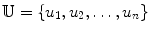 $$\mathbb {U} = \{u_{1},u_{2},\ldots ,u_{n}\}$$