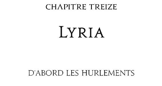 Chapitre treize Lyria D’abord les hurlements