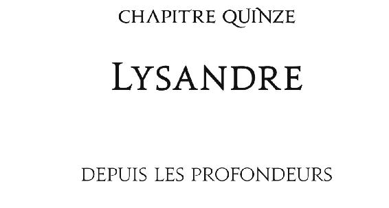 Chapitre quinze Lysandre Depuis les profondeurs