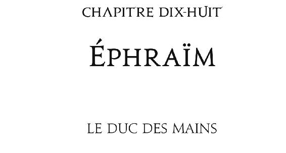 Chapitre dix-huit Éphraïm Le Duc des Mains