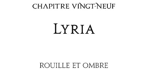 Chapitre vingt-neuf Lyria Rouille et ombre