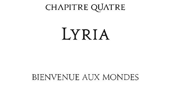 Chapitre quatre Lyria Bienvenue aux mondes