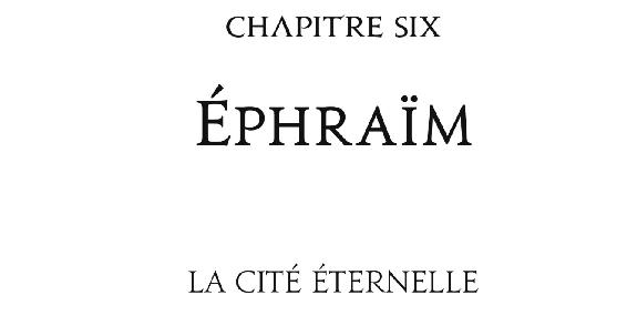 Chapitre six Éphraïm La Cité Éternelle