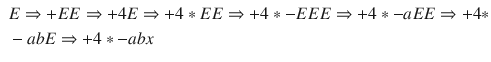 $$\begin{aligned} \begin{aligned}&E \Rightarrow + E E \Rightarrow + 4 E \Rightarrow + 4 * E E \Rightarrow + 4 * - E E E \Rightarrow + 4 * - a E E \Rightarrow + 4 * \\&- a b E \Rightarrow + 4 * - a b x \end{aligned} \end{aligned}$$