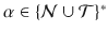 $$\alpha \in \{\mathcal {N} \cup \mathcal {T}\}^*$$