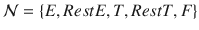 $$\mathcal {N} = \{E, RestE, T, RestT, F\}$$