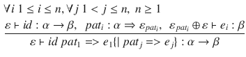 $$\begin{aligned}&\forall i~1 \le i \le n, \forall j~1 < j \le n,~n \ge 1\\&\frac{\varepsilon \vdash id:\alpha \rightarrow \beta ,~~pat_i:\alpha \Rightarrow \varepsilon _{pat_i},~~\varepsilon _{pat_i}\oplus \varepsilon \vdash e_i:\beta }{\varepsilon \vdash id~pat_1=>e_1\{|~pat_j=>e_j\}:\alpha \rightarrow \beta } \end{aligned}$$