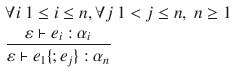 $$\begin{aligned}&\forall i~1 \le i \le n, \forall j~1 < j \le n,~n \ge 1\\&\frac{\varepsilon \vdash e_i : \alpha _i}{\varepsilon \vdash e_1 \{ ; e_j\} : \alpha _n} \end{aligned}$$