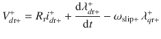 $$ V_{{d{\text{r}} + }}^{ + } = R_{\text{r}} i_{{d{\text{r}} + }}^{ + } + \frac{{{\text{d}}\lambda_{{d{\text{r}} + }}^{ + } }}{{{\text{d}}t}} - \omega_{{{\text{slip}} + }} \,\lambda_{{q{\text{r}} + }}^{ + } $$