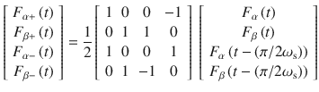 $$ \left[ {\begin{array}{*{20}c} {F_{\alpha + } \left( t \right)} \\ {F_{\beta + } \left( t \right)} \\ {F_{\alpha - } \left( t \right)} \\ {F_{\beta - } \left( t \right)} \\ \end{array} } \right] = \frac{1}{2}\left[ {\begin{array}{*{20}c} 1 & 0 & 0 & { - 1} \\ 0 & 1 & 1 & 0 \\ 1 & 0 & 0 & 1 \\ 0 & 1 & { - 1} & 0 \\ \end{array} } \right]{\mkern 1mu} \left[ {\begin{array}{*{20}c} {F_{\alpha } \left( t \right)} \\ {F_{\beta } \left( t \right)} \\ {F_{\alpha } \left( {t - \left( {\pi /2\omega_{\text{s}} } \right)} \right)} \\ {F_{\beta } \left( {t - \left( {\pi /2\omega_{\text{s}} } \right)} \right)} \\ \end{array} } \right] $$