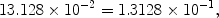 $$13.128 \times10^{-2} = 1.3128 \times10^{-1},$$