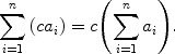 $$\sum_{i = 1}^{n} {(ca_i) } = c \Biggl(\sum_{i = 1}^{n} {a_i}\Biggr).$$