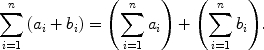 $$\sum_{i = 1}^{n} {(a_i+b_i)} = \Biggl(\sum_{i = 1}^{n} {a_i}\Biggr)+ \Biggl(\sum_{i = 1}^{n}{b_i}\Biggr).$$