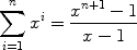 $$\sum_{i = 1}^{n} {x^i} = \frac{x^{n+1}-1}{x- 1}$$